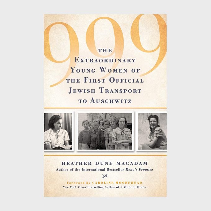 999 The Extraordinary Young Women Of The First Official Jewish Transport To Auschwitz Book