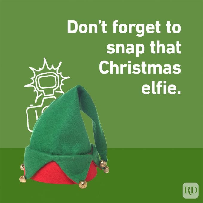 "Don't forget to snap that Christmas elfie." Elf hat and camera flash