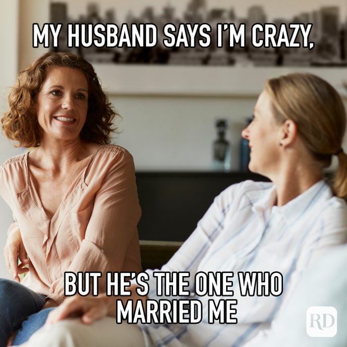 My Husband May Say Im Crazy But Hes The One Who Married Me Meme