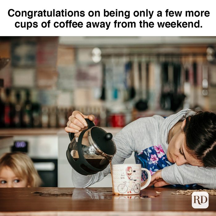 Congratulations On Being Only A Few More Cups Of Coffee Away From The Weekend 1209823183