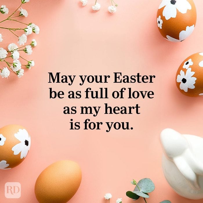 Easter Wishes to send to your friends and family this year - May your Easter be as full of love as my heart is for you.