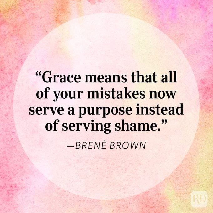 "Grace means that all of your mistakes now serve a purpose instead of serving shame." - Brené Brown