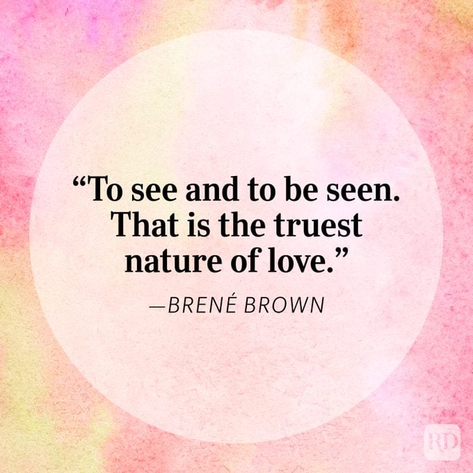 "To see and to be seen. That is the truest nature of love." - Brené Brown