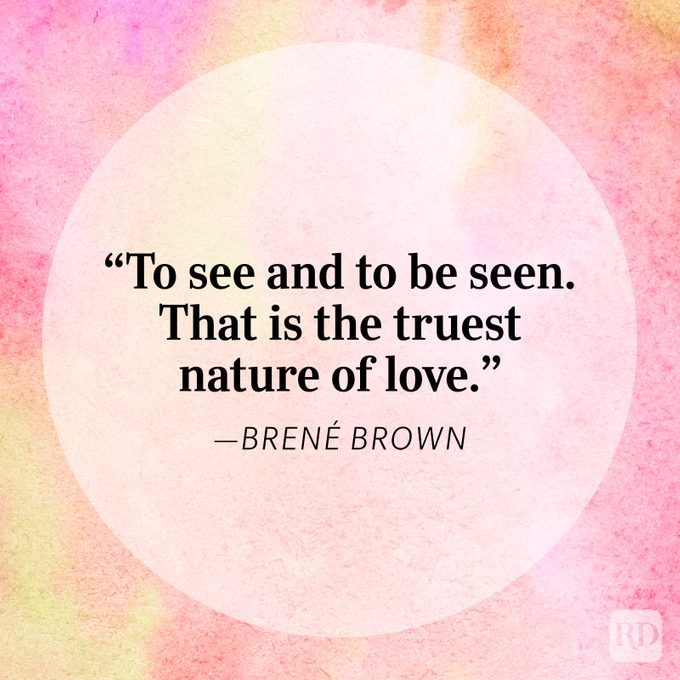 "To see and to be seen. That is the truest nature of love." - Brené Brown