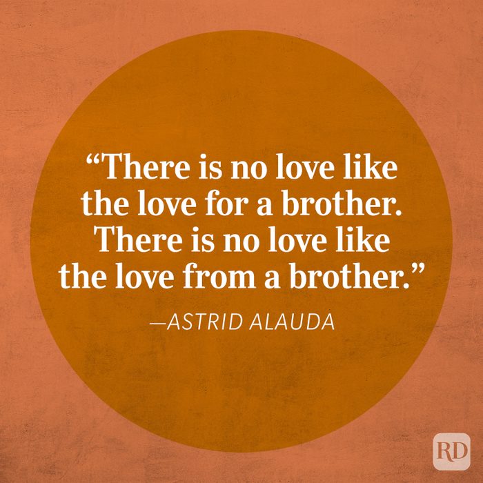 "There is no love like the love for a brother. There is no love like the love from a brother." -Astrid Alauda