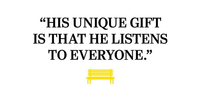 QUOTE: "His unique gift is that he listens to everyone."