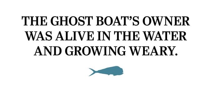 QUOTE: The ghost boat's owner was alive in the water and growing weary.