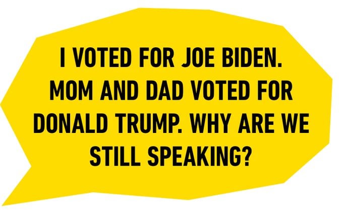 I voted for Joe Biden. Mom and Dad voted for Donald Trump. Why are we still speaking?
