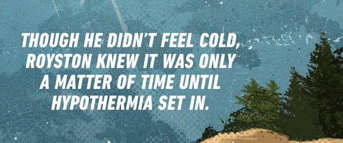 Quote: Though he didn't feel cold, Royston knew it was only a matter of time until the hypothermia set in.