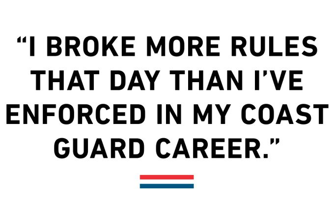 "I broke more rules that day than I've enforced in my Coast Guard Career."
