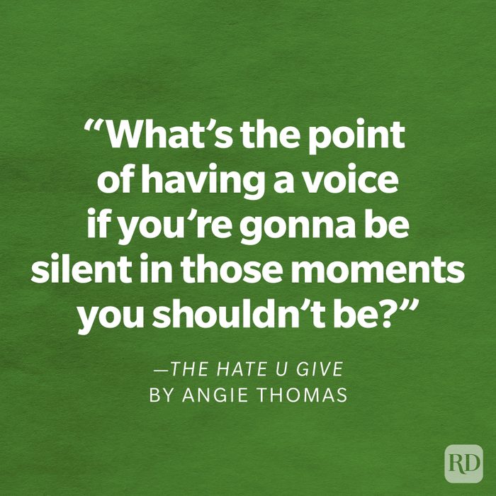 The Hate U Give by Angie Thomas "What's the point of having a voice if you're gonna be silent in those moments you shouldn't be?"