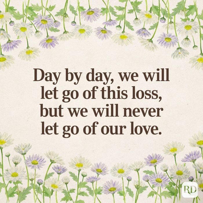 Day by day, we will let go of this loss, but we will never let go of our love.