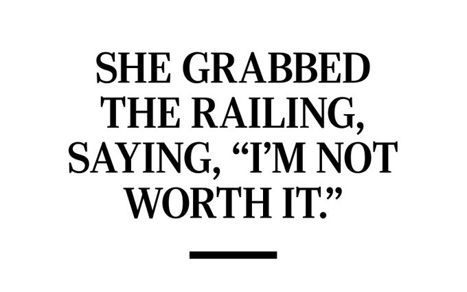 TEXT: She grabbed the railing, saying, "I'm not worth it."