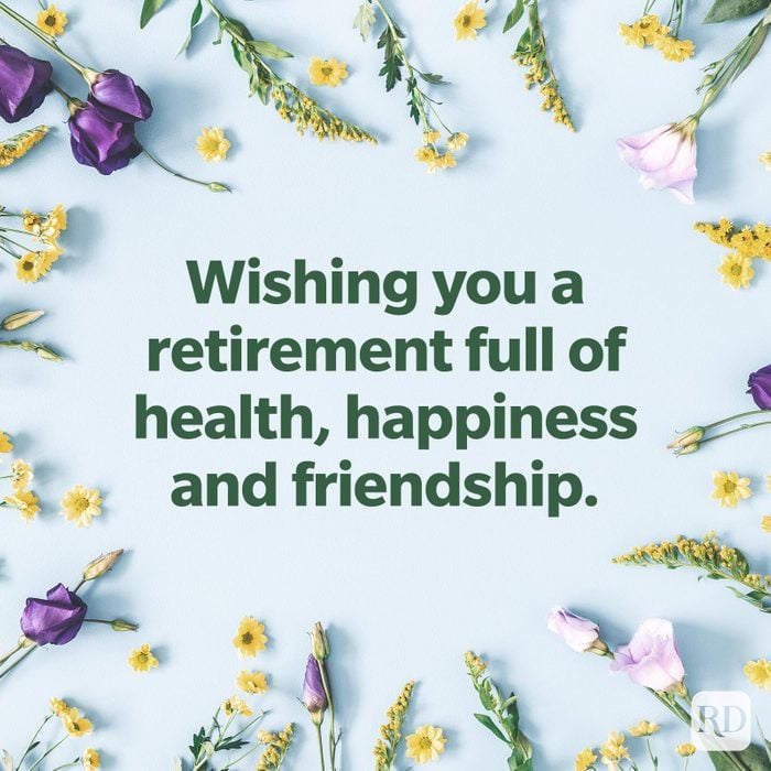 Happy retirement wish: Wishing you a retirement full of health happiness and friendship.