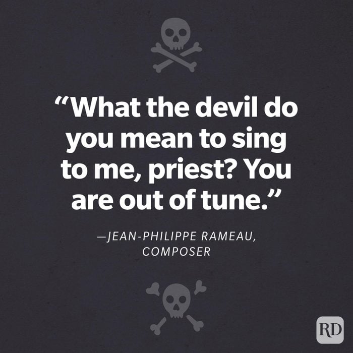 “What the devil do you mean to sing to me, priest? You are out of tune.”