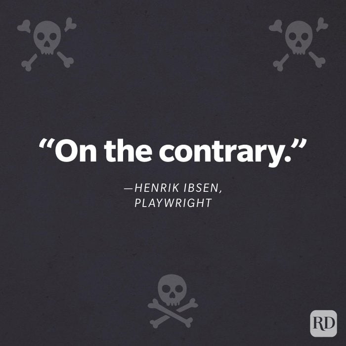 "On the contrary.”