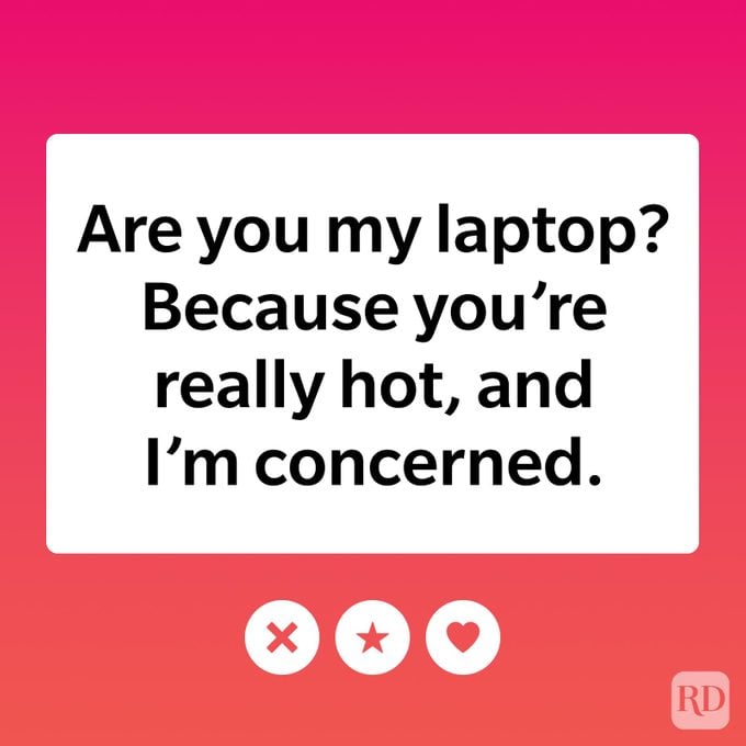 Are you my laptop? Because you're really hot, and I'm concerned.
