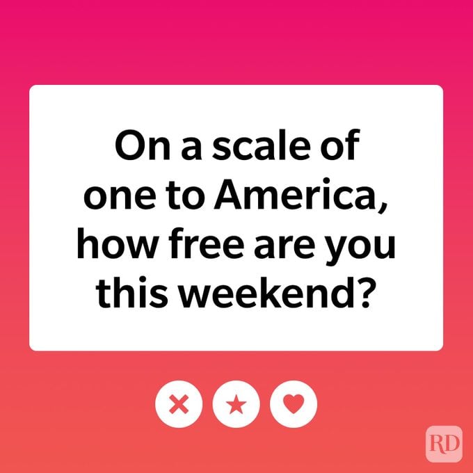On a scale of one to America, how free are you this weekend?