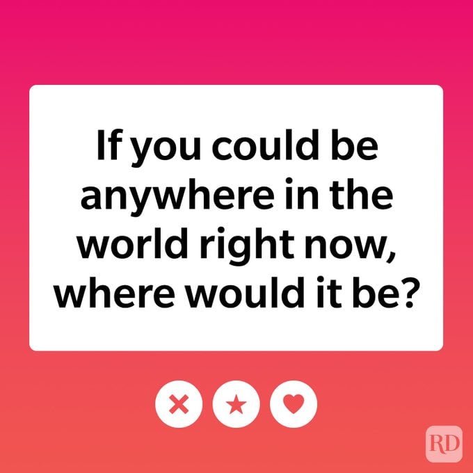 If you could be anywhere in the world right now, where would it be?