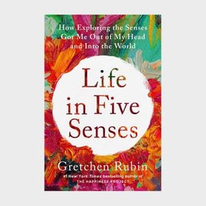 Life In Five Senses: How Exploring The Senses Got Me Out Of My Head And Into The World