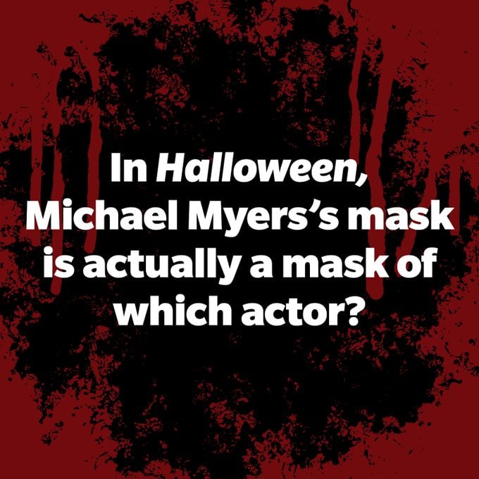 In Halloween, Michael Myers' mask is actually a mask of which actor?