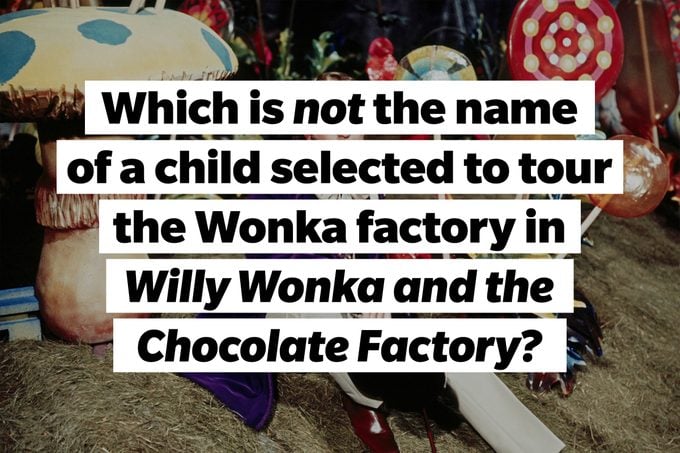 Still from Willy Wonka and the Chocolate Factory, TEXT: Which is not the name of a child selected to tour the Wonka factory in Willy Wonka and the Chocolate Factory?