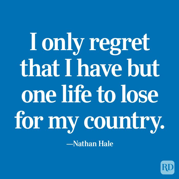 "I only regret that I have but one life to lose for my country." —Nathan Hale
