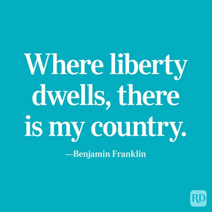 "Where liberty dwells, there is my country." —Benjamin Franklin