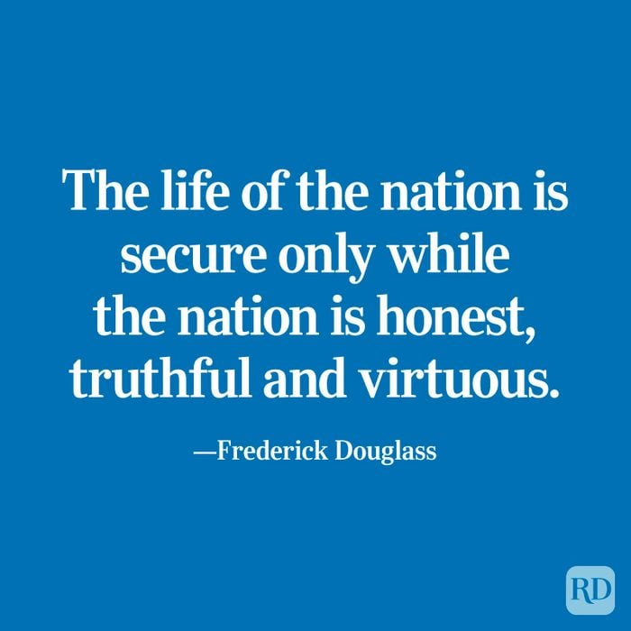 "The life of the nation is secure only while the nation is honest, truthful and virtuous." —Frederick Douglass