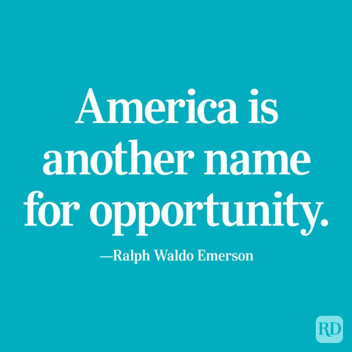 "America is another name for opportunity." —Ralph Waldo Emerson