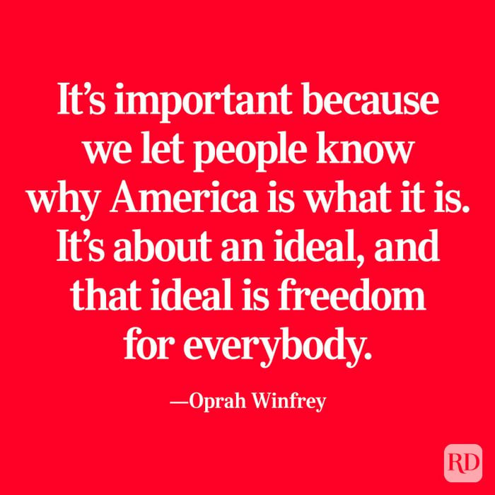 "It’s important that we establish that we are a country that has open arms and not closed borders for people. It’s important because we let people know why America is what it is. It’s about an ideal, and that ideal is freedom for everybody." —Oprah Winfrey