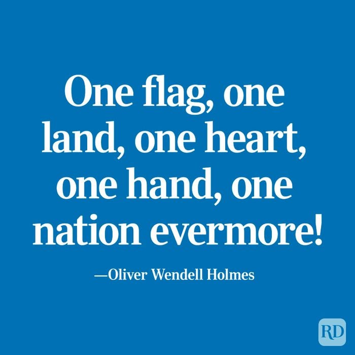 "One flag, one land, one heart, one hand, one nation evermore!" —Oliver Wendell Holmes