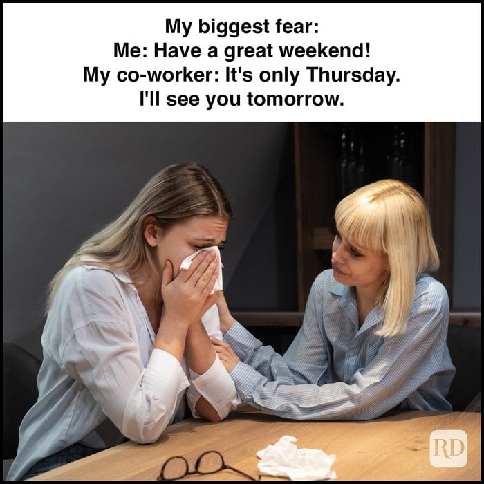 10 My Biggest Fear Me Have A Great Weekend My Co Worker It's Only Thursday. I'll See You Tomorrow. Gettyimages 1472268017