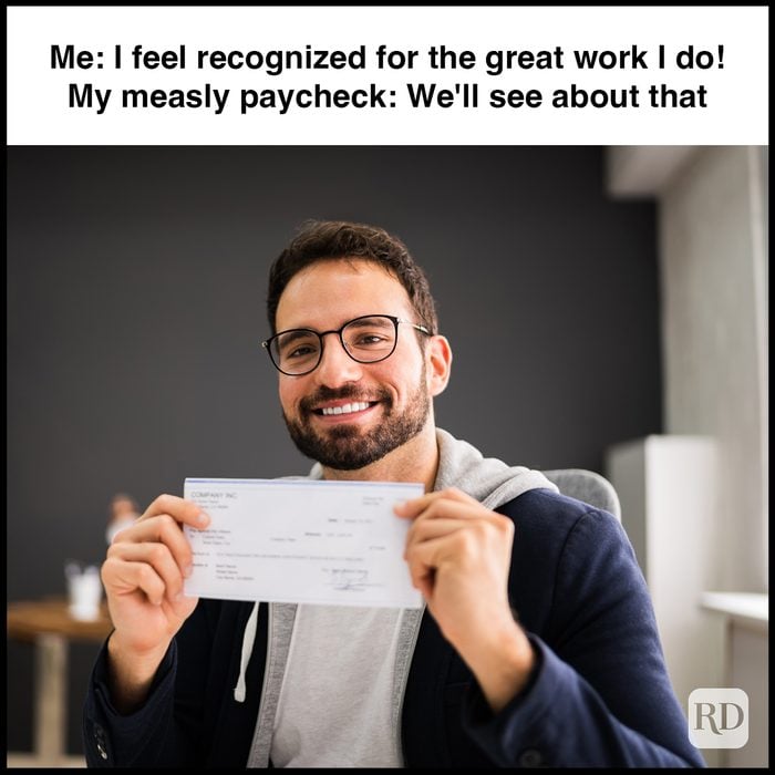 8 Me I Feel Recognized For The Great Work I Do My Measly Paycheck We'll See About That Gettyimages 1283277769