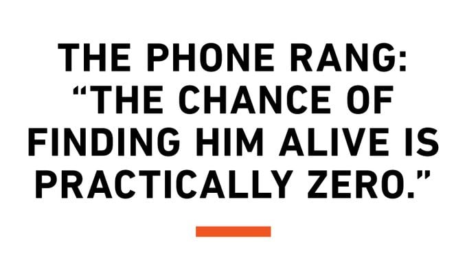 The phone rang: "The chance of finding him alive is practically zero."