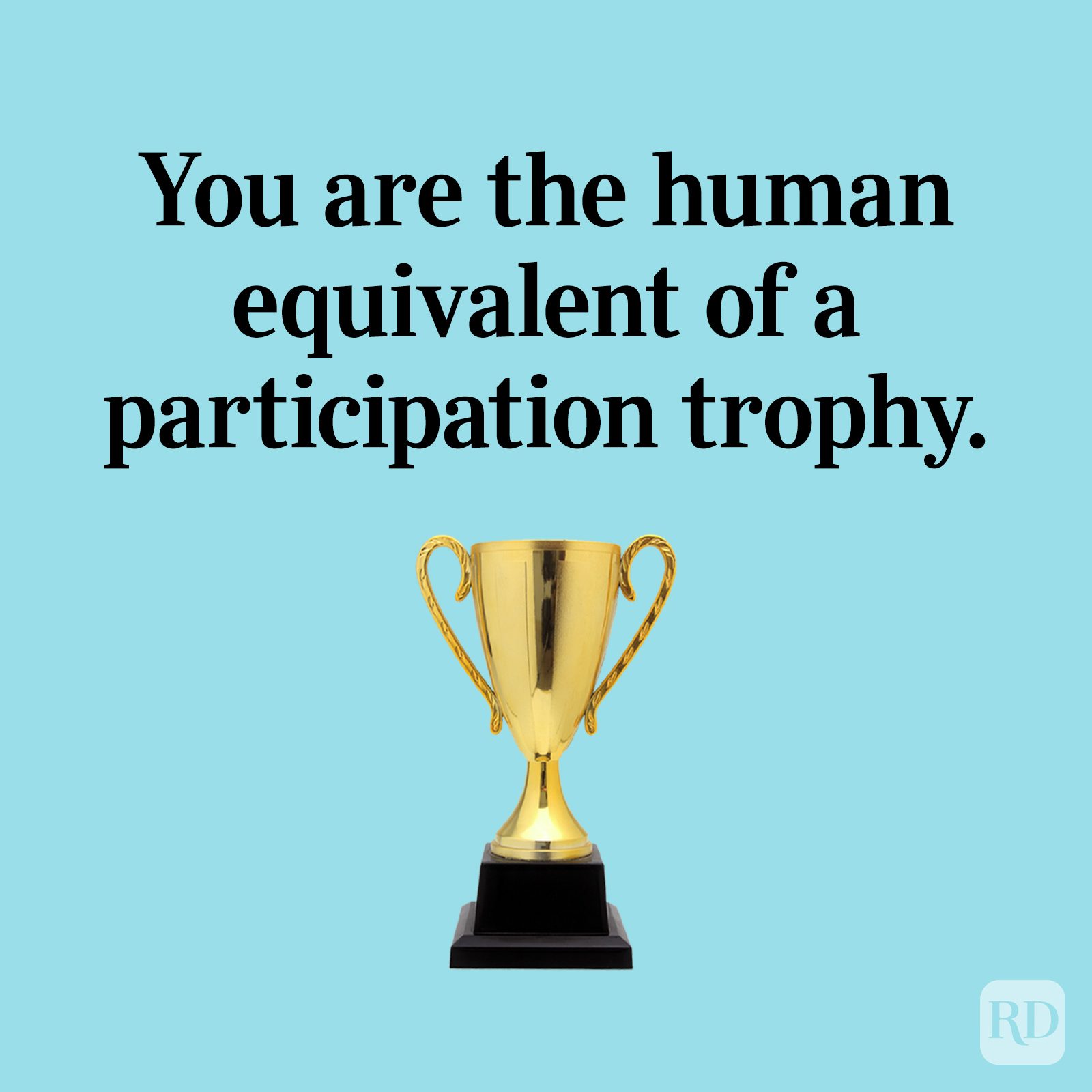 N Rd Adult You Are The Human Equivalent Of A Participation Trophy Gettyimages