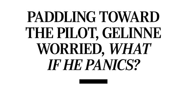 Paddling toward the pilot, Gelinne worried, what if he panics?
