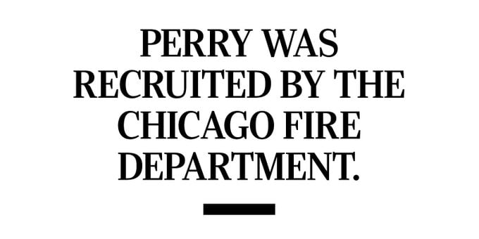Perry was recruited by the Chicago Fire Department.