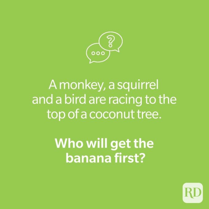 Banana riddle on green that says, "A monkey, a squirrel, and a bird are racing to the top of a coconut tree. Who will get the banana first?"