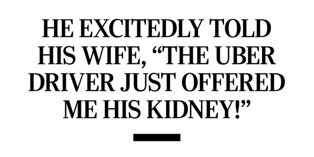 Pull Quote: He excitedly told his wife, The Uber driver just offered me his kidney!