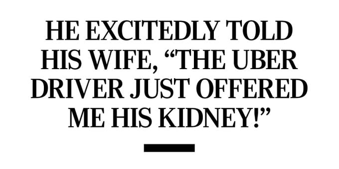 Pull Quote: He excitedly told his wife, “The Uber driver just offered me his kidney!”