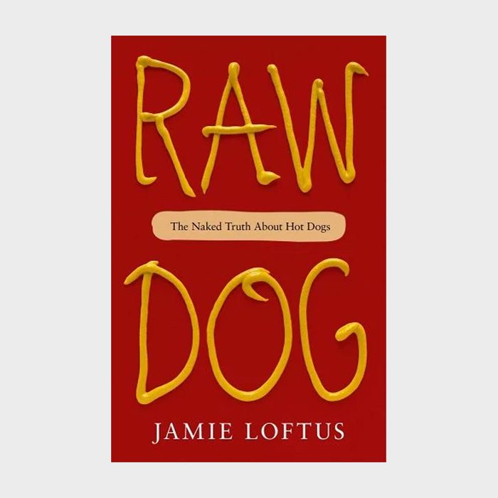 Raw Dog: The Naked Truth About Hot Dogs by Jamie Loftus