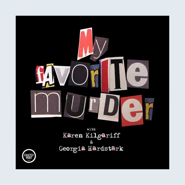 The 15 Absolute Best Podcasts For Women By Women My Favorite Murder With Karen Kilgariff And Georgia Hardstark
