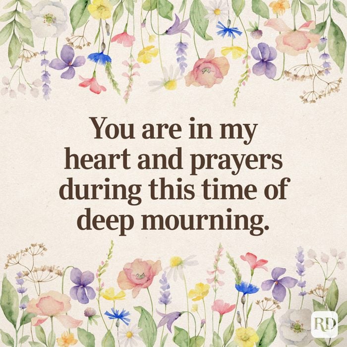 You are in my heart and prayers during this time of deep mourning.