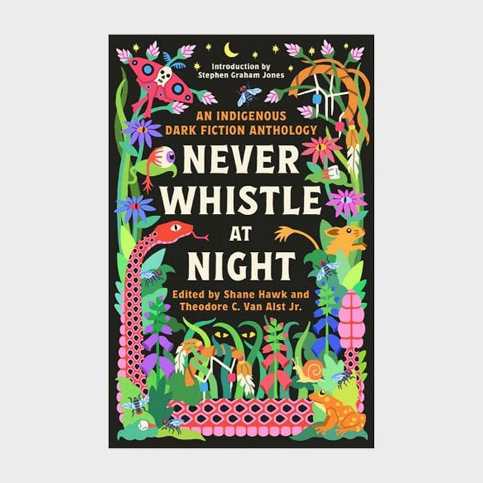Never Whistle At Night Edited By Shane Hawk And Theodore C Van Also