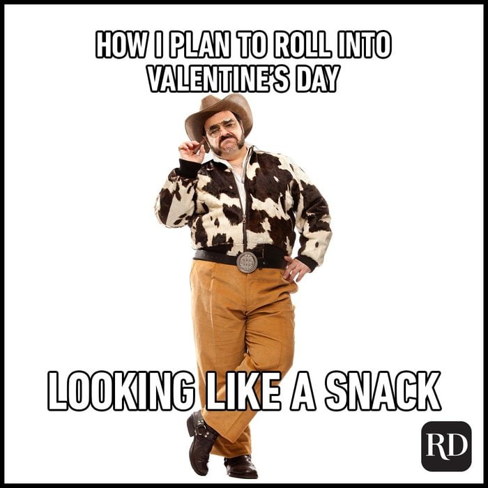 Funny Valentines Day Memes Everyone Can Relate To funny man dressed as a cowboy meme with copy "How I plan to roll into Valentine's Day looking like a snack"