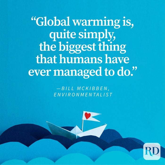 Earth Day Quotes That Remind Us To Cherish Our Planet by Bill Mckibben "Global warming is, quite simply, the biggest thing that humans have ever managed to do."